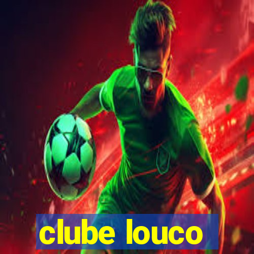 clube louco